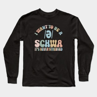 Funny I Want To Be A Schwa It's Never Stressed Long Sleeve T-Shirt